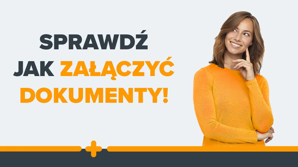 Uśmiechnięta kobieta w pomarańczowym swetrze patrzy w górę, obok napis: Sprawdź jak załączyć dokumenty!